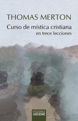 Curso De Mística Cristiana, De Merton, Thomas. Editorial Ediciones Sígueme, S. A. En Español