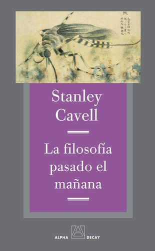 La Filosofía Pasado El Mañana, Stanley Cavell, Alpha Decay