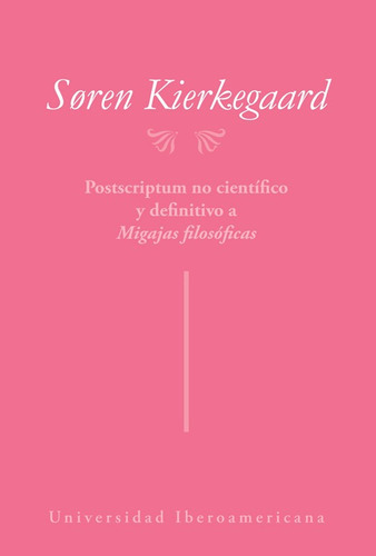 Postscriptum No Científico Y Definitivo A Migajas Filosóficas, De Soren Kierkegaard. Editorial Universidad Iberoamericana Ciudad De México En Español