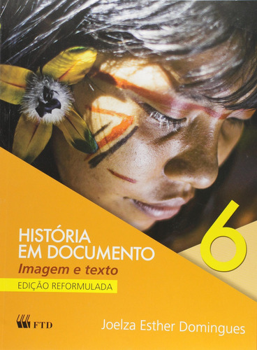 História Em Documento. Imagem E Texto. 6º Ano, De Joelza Ester Domingues. Editora Ftd, Capa Mole, Edição 2 Em Português, 2013