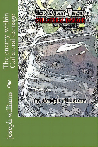 The Enemy Within Collateral Damage, De Williams, Joseph D.. Editorial Lightning Source Inc, Tapa Blanda En Inglés