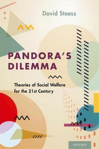 Pandora's Dilemma : Theories Of Social Welfare For The 21st Century, De David Stoesz. Editorial Oxford University Press Inc, Tapa Dura En Inglés