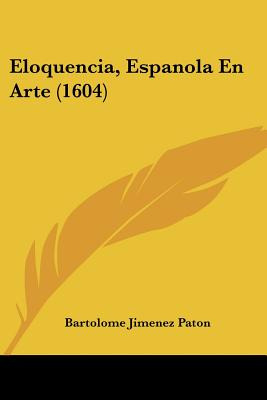 Libro Eloquencia, Espanola En Arte (1604) - Paton, Bartol...