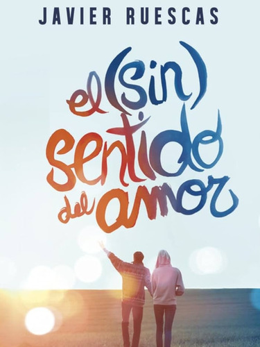 El (sin)sentido Del Amor Por Javier Ruescas (libro Usado)