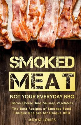 Libro Smoked Meat : Not Your Everyday Bbq: Bacon, Cheese,...