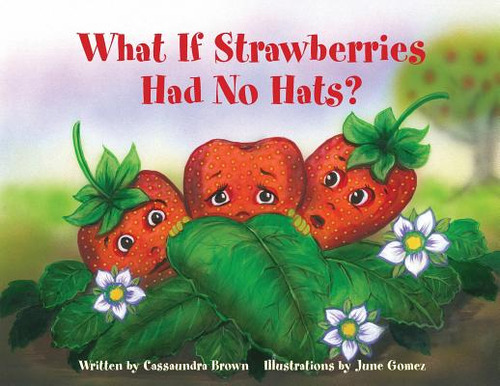 What If Strawberries Had No Hats?: A Feel Better Book for Children (and Adults) to Understand and..., de Brown, Cassaundra. Editorial LIGHTNING SOURCE INC, tapa blanda en inglés