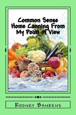 Libro Common Sense Home Canning From My Point Of View : R...