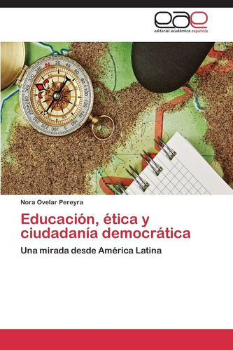 Libro: Educación, Ética Y Ciudadanía Democrática: Una Mirada