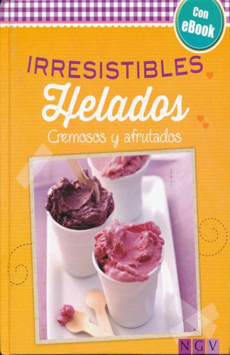 Libro: Irresistibles Helados. Cremosos Y Afrutados / Pd. (in