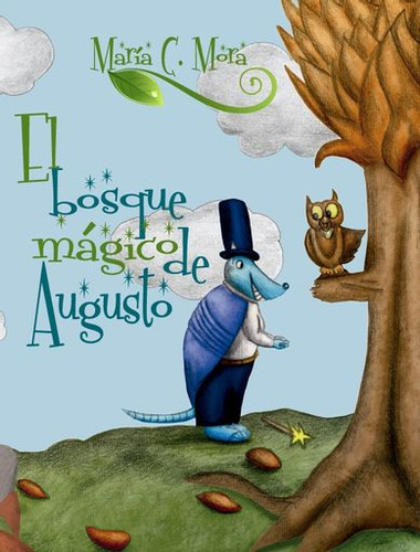 El bosque mágico de Augusto, de María C. Mora. Serie 9585481503, vol. 1. Editorial Calixta Editores, tapa dura, edición 2019 en español, 2019