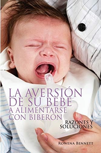 Libro: La Aversión De Su Bebé A Alimentarse Con Biberón: Raz