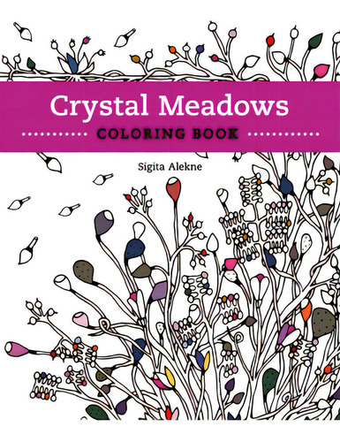 Crystal Meadows Coloring Book: A Relaxing Return To Nature, De Alekne, Sigita. Editorial Quill Driver Books, Tapa Blanda En Inglés