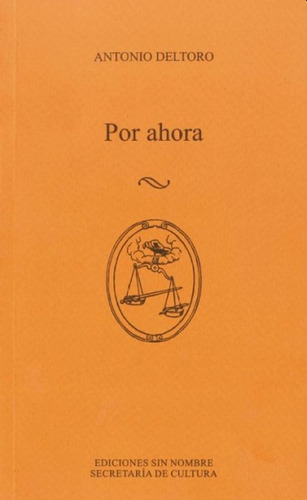 Por Ahora, De Deltoro Martinez, Antonio Manuel. Editorial Ediciones Sin Nombre, Tapa Blanda, Edición 1.0 En Español, 2018