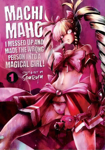 Machimaho: I Messed Up And Made The Wrong Person Into A Magical Girl! Vol. 1, De Souryuu. Editorial Seven Seas Entertainment, Llc, Tapa Blanda En Inglés