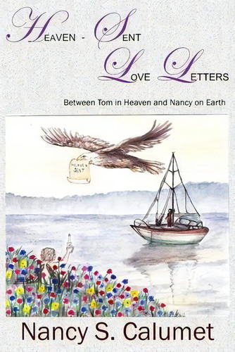 Heaven-sent Love Letters : Between Tom In Heaven And Nancy On Earth, De Nancy S Calumet. Editorial Mercer Publications & Ministries, Inc., Tapa Blanda En Inglés