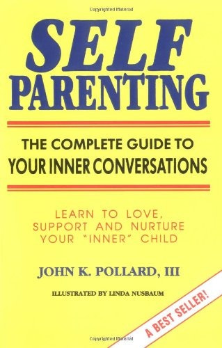 Self Parenting The Complete Guide To Your Inner Conversation