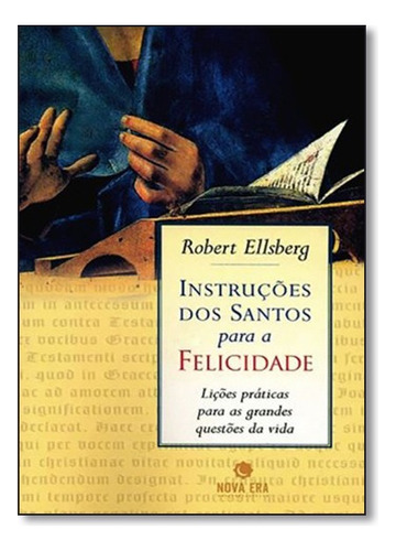 Instruções dos santos para a felicidade, de Robert Ellsberg. Editora Nova Era, capa mole em português, 2006