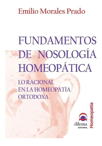 Fundamentos De Nosología Homeopática, de Emilio Morales Prado. Editorial Dilema (C), tapa blanda en español, 2004