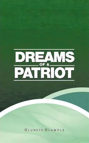Dreams Of A Patriot, De Oluneye Oluwole. Editorial Authorhouse, Tapa Blanda En Inglés