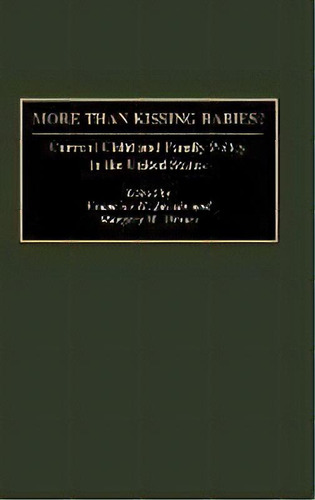More Than Kissing Babies? : Current Child And Family Policy In The United States, De Margery W. Davies. Editorial Abc-clio, Tapa Dura En Inglés
