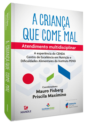 A criança que come mal: Atendimento multidisciplinar - A experiência do CENDA do Instituto PENSI, de (Coordenador ial) Fisberg, Mauro/ (Coordenador ial) Maximino, Priscila. Editora Manole LTDA, capa mole em português, 2021