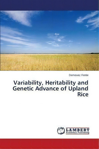 Variability, Heritability And Genetic Advance Of Upland Rice, De Fentie Demewez. Editorial Lap Lambert Academic Publishing, Tapa Blanda En Inglés