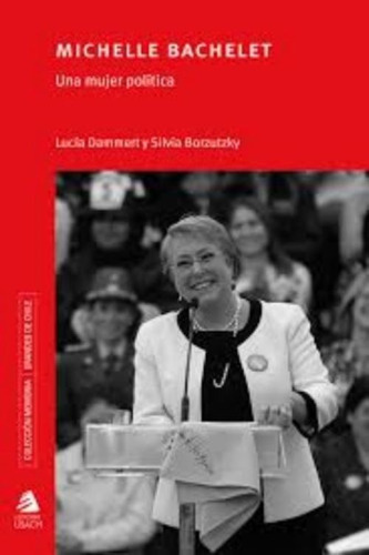 Libro Michelle Bachelet.una Mujer Política /042: Libro Michelle Bachelet.una Mujer Política /042, De L.dammert;s.borzutzky. Editorial Usach, Tapa Blanda En Castellano