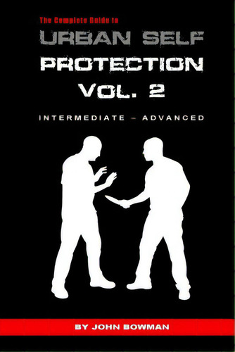 The Complete Guide To Urban Self Protection: Volume 2, De Bowman, John. Editorial Lulu Pr, Tapa Blanda En Inglés