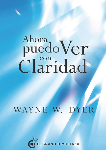 Ahora Puedo Ver Con Claridad - Wayne W. Dyer