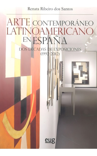 Arte Contemporãâ¡neo Latinoamericano En Espaãâ±a, De Ribeiro Dos Santos, Renata. Editorial Universidad De Granada, Tapa Blanda En Español