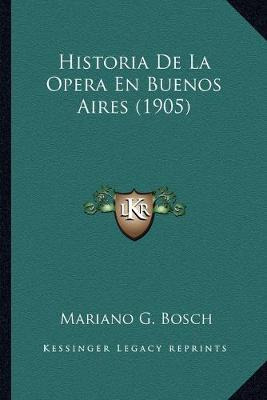 Libro Historia De La Opera En Buenos Aires (1905) - Maria...