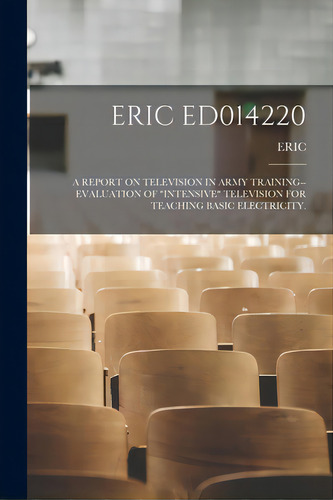 Eric Ed014220: A Report On Television In Army Training--evaluation Of Intensive Television For Te..., De Eric. Editorial Hassell Street Pr, Tapa Blanda En Inglés