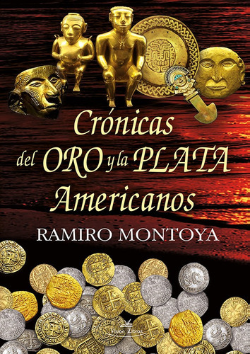 Crónicas Del Oro Y La Plata Americanos, De Ramiro Montoya. Editorial Vision Libros, Tapa Blanda En Español, 2015