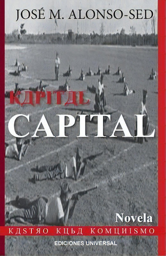 Kapital Capital (kastro - Kuba - Komunismo), De Jose M Alonso Sed. Editorial Ediciones Universal, Tapa Blanda En Español
