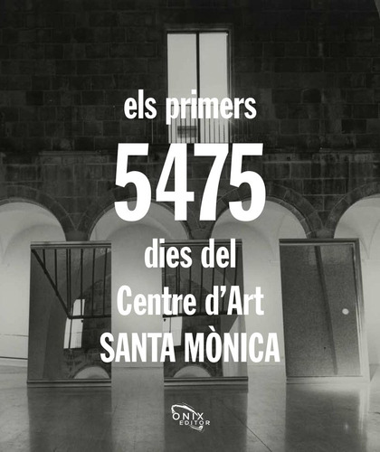 Els Primers 5.475 Dies Del Centre D'art Santa Mònica