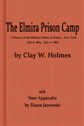 The Elmira Prison Camp, A History Of The Military Prison At Elmira, Ny July 6, 1864 - July 10, 18..., De Janowski, Diane. Editorial Lightning Source Inc, Tapa Blanda En Inglés