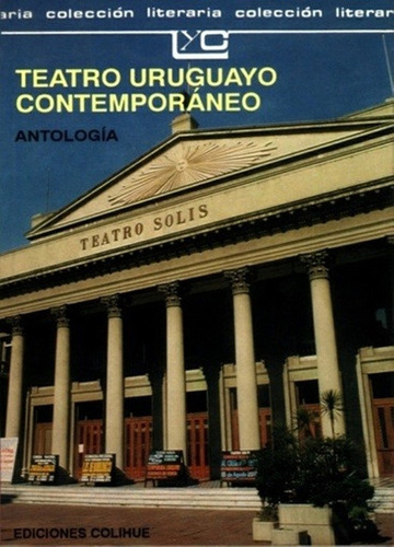 Teatro Uruguayo Contemporaneo: Antologia, De Antología. N/a, Vol. Volumen Unico. Editorial Colihue, Tapa Blanda, Edición 1 En Español, 1993