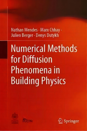 Numerical Methods For Diffusion Phenomena In Building Physics : A Practical Introduction, De Nathan Mendes., Vol. 1. Editorial Springer Nature Switzerland Ag, Tapa Dura En Inglés