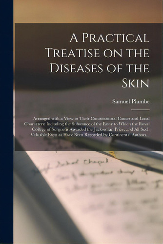 A Practical Treatise On The Diseases Of The Skin: Arranged With A View To Their Constitutional Ca..., De Plumbe, Samuel. Editorial Legare Street Pr, Tapa Blanda En Inglés