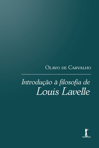 Introdução À Filosofia De Louis Lavelle: Introdução À Filosofia De Louis Lavelle, De Carvalho, Olavo De. Editora Vide Editorial, Capa Mole Em Português