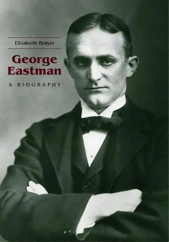 George Eastman - A Biography, De Elizabeth Brayer. Editorial Boydell & Brewer Ltd, Tapa Blanda En Inglés
