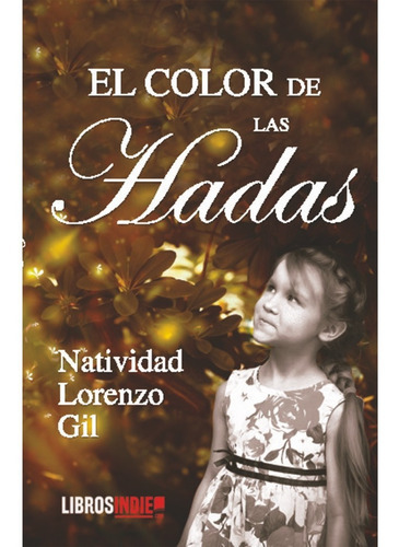 El Color De Las Hadas, De Lorenzo Gil, Natividad. Editorial Libros Indie, Tapa Blanda En Español