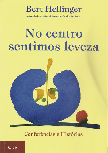 No Centro Sentimos Leveza, De Bert Hellinger. Editora Cultrix Em Português