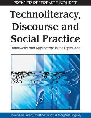 Technoliteracy, Discourse And Social Practice - Darren L....