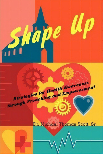 Shape Up, De Dr. Michael Thomas Scott Sr.. Editorial Authorhouse, Tapa Blanda En Inglés