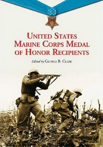 United States Marine Corps Medal Of Honor Recipients, De George B. Clark. Editorial Mcfarland Co Inc, Tapa Blanda En Inglés