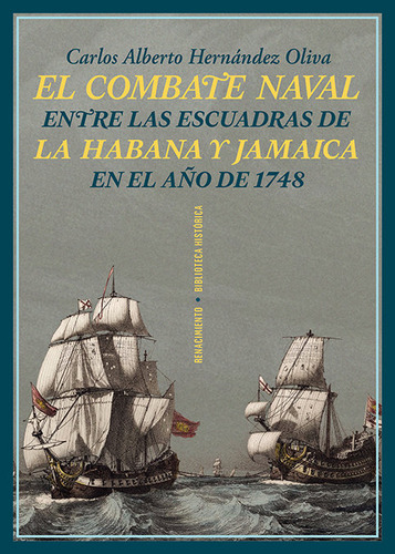 El Combate Naval Entre Las Escuadras De La Habana Y Jamaica, De Hernandez Oliva, Carlos Alberto. Editorial Libreria Y Editorial Renacimiento S.a En Español