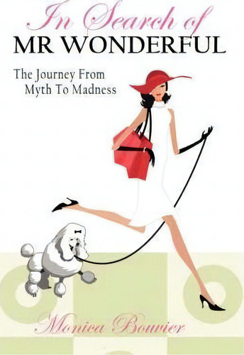 In Search Of Mr. Wonderful, The Journey From Myth To Madness, De Monica Bouvier. Editorial Outskirts Press, Tapa Blanda En Inglés