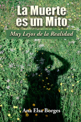 Libro: La Muerte Es Un Mito: Muy Lejos De La Realidad