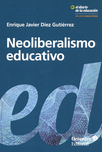Neoliberalismo Educativo, De Díez Gutiérrez, Enrique Javier. Editorial Octaedro, Tapa Blanda, Edición 1 En Español, 2018